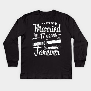 Married 17 Years And Looking Forward To Forever Happy Weddy Marry Memory Husband Wife Kids Long Sleeve T-Shirt